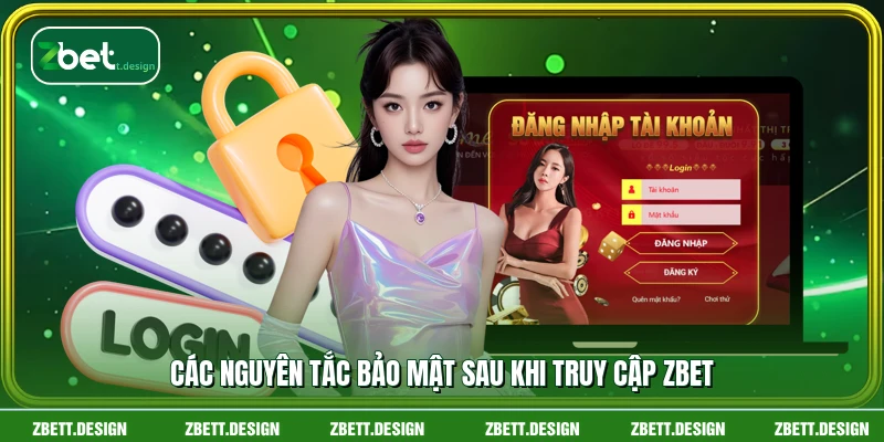 Các nguyên tắc bảo mật sau khi truy cập ZBET
