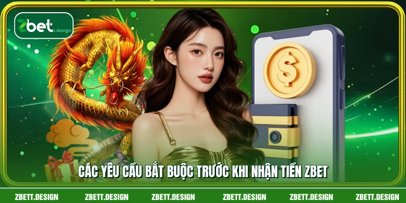 Các yêu cầu bắt buộc trước khi nhận tiền ZBET