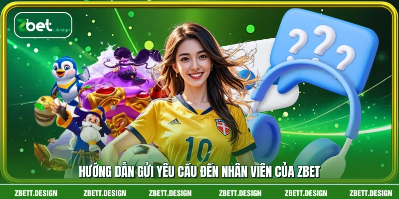 Hướng dẫn gửi yêu cầu đến nhân viên của ZBET