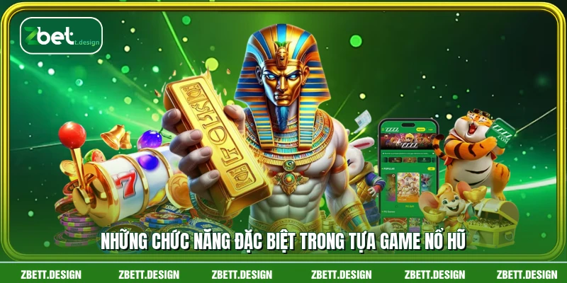 Những chức năng đặc biệt trong tựa game nổ hũ