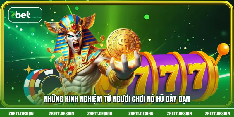 Những kinh nghiệm từ người chơi nổ hũ dày dạn